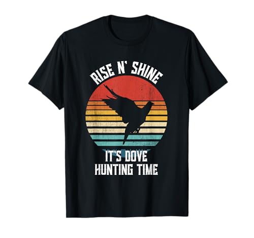 Rise N Shine Its Dove Hunting Time Retro Design for Hunters T-Shirt