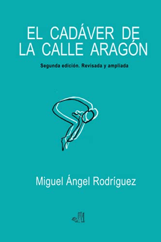 El cadáver de la calle Aragón: Segunda edición revisada y ampliada (Spanish Edition)