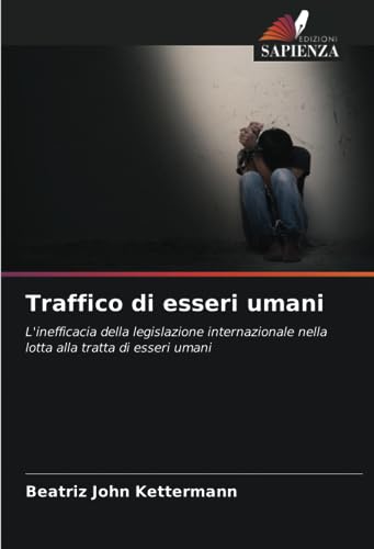 Traffico di esseri umani: L'inefficacia della legislazione internazionale nella lotta alla tratta di esseri uman