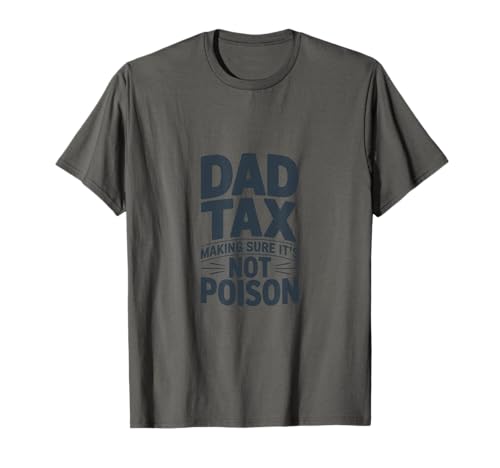 Papa Tax Making Sure It's Not Poison Humour T-Shirt