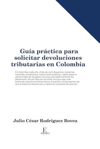 Guía práctica para solicitar devoluciones tributarias en Colombia (Spanish Edition)