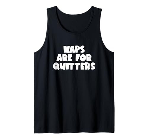 Naps Are for Quitters Funny Sarcastic Quote Saying Canotta