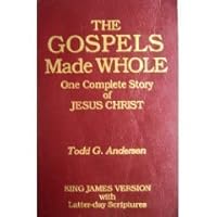 The Gospels Made Whole: One Complete Story of Jesus Christ 0936255102 Book Cover