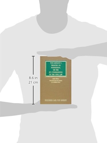 Von Savigny's Treatise on Possession: Or the Jus Possessionis of the Civil Law. Sixth Edition.Trans