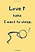 Produktbild Love  haha I want to sleep: Gift Ideas for People Who'd Always Rather Be Sleeping | Funny Journal Notebook Composition Book Diary for Sleeping Lovers