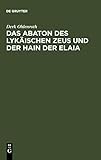  Das Abaton des Lykäischen Zeus und der Hain der Elaia: Zum Diskos von Phaistos und zur frühen griechischen Schriftkultur