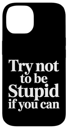 Try Not To Be Stupid If You Can ����ȃA�h�o�C�X - �X�}�z�P�[�X iPhone 14 �p