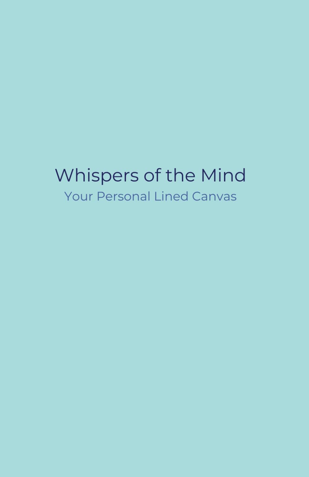 Whispers of the Mind: Your Personal Lined Canvas - Blue Paperback Edition: Dive into Reflection with the Blue Paperback Journal