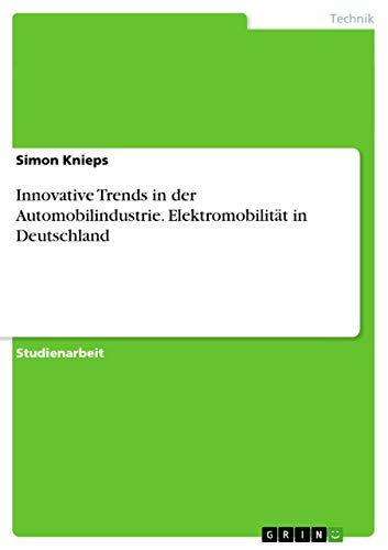 Innovative Trends in der Automobilindustrie. Elektromobilität in Deutschland (German Edition)