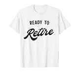 Listo para retirarse Camiseta
