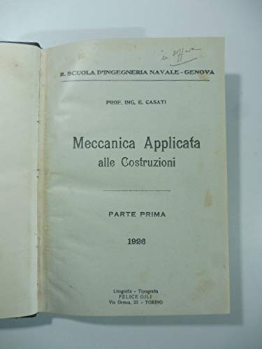 Scuola d'Ingegneria Navale di Genova. Meccanica applicata alle costruzioni. Parte prima
