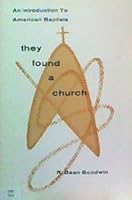 They Found a Church: An Introduction to American Baptists B00QRDFNX8 Book Cover