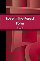 Love in the Purest Form 132911678X Book Cover