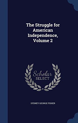 The Struggle for American Independence, Volume 2 129796831X Book Cover