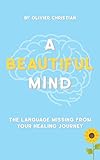 A Beautiful Mind: The language missing from your healing journey