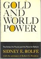 Gold & World Power: the Dollar, the Pound, & the Plans for Reform B000E8F756 Book Cover