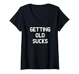 Getting Old Sucks, Funny, Jokes, Sarcastic Sayings V-Neck T-Shirt