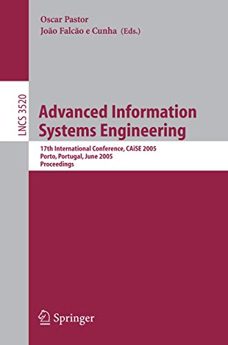 Advanced Information Systems Engineering: 17th International Conference, CAiSE 2005, Porto, Portugal, June 13-17, 2005, Proceedings (Lecture Notes in Computer Science, 3520)