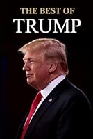 The Best of Trump: A collection of unforgettable quotes B0DCBSJNKB Book Cover