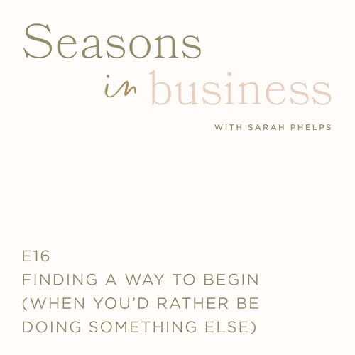 Finding a way to begin (when you&rsquo;d rather be doing something else)