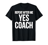 Photo Gallery divertente regalo di coaching per uomo funny repeat after me yes coach maglietta Photo Gallery divertente regalo di coaching per uomo funny repeat after me yes coach maglietta
