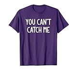 You Can't Catch Me, Funny, Jokes, Sarcastic T-Shirt