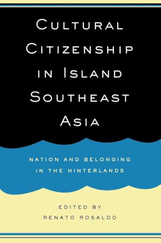 Cultural Citizenship in Island Southeast Asia: Nation and Belonging in the Hinterlands