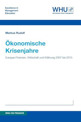 Ökonomische Krisenjahre: Europas Finanzen, Wirtschaft und Währung 2007 bis 2015 (German Edition)