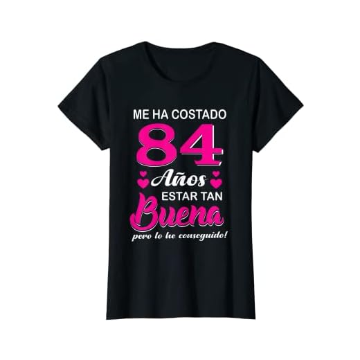 Mujer Me Ha Costado 84 Años Estar Tan Buena Cumpleaños 84 Camiseta