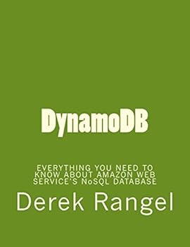 Paperback DynamoDB: EVERYTHING YOU NEED TO KNOW ABOUT AMAZON WEB SERVICE'S NoSQL DATABASE Book