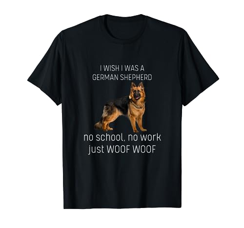 I-Wish I Was A German Shepherd No Work Just Woof-Woof T-Shirt