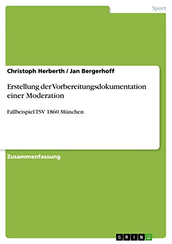 Erstellung der Vorbereitungsdokumentation einer Moderation: Fallbeispiel TSV 1860 München (German Edition)