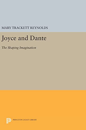Joyce and Dante: The Shaping Imagination (Princeton Legacy Library)