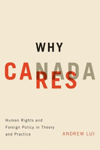 Why Canada Cares: Human Rights and Foreign Policy in Theory and Practice