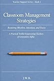 Classroom Management Strategies: Restoring Rhythm, Attention, and Focus: A Practical Toolkit Empowering Teachers of Generation Alpha (Teacher Support Series)