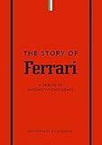  The Story of Ferrari: A Tribute to Automotive Excellence (The Story of...) (English Edition)