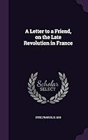 A Letter to a Friend, on the Late Revolution in France 1342210719 Book Cover