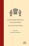 Geheimnisvolle Gegenwart - Eucharistische Gebete - Marianne Schlosser 