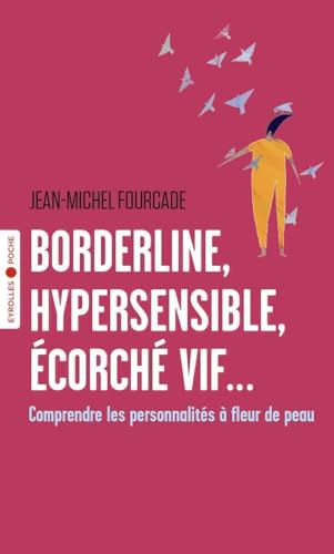 Borderline, hypersensible, écorché vif...: Comprendre les...