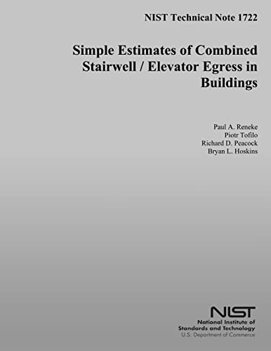NIST Technical Note 1722: Simple Estimates of Combined Stairwell/Elevator Egress in Buildings