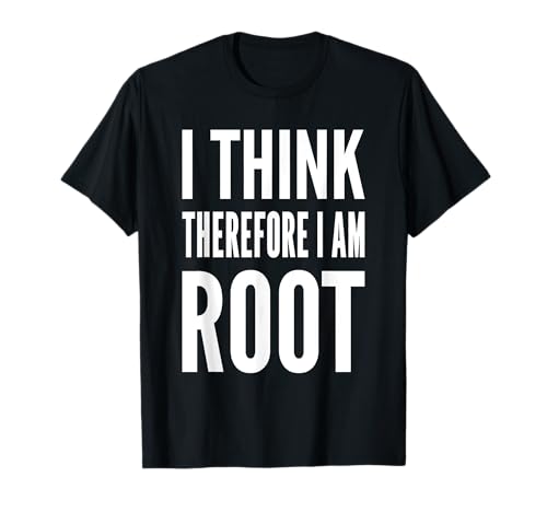I think therefore I am root Lustiges Weißes Sysadmin Design T-Shirt