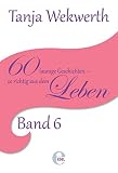 Tanjas Welt Band 6: 60 launige Geschichten - so richtig aus dem Leben - Tanja Wekwerth Jutta Bücker 