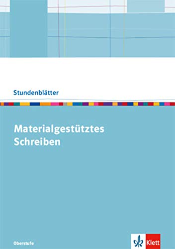 Materialgestütztes Schreiben: Kopiervorlagen mit Unterrichtshilfen Klasse 10-13 (Stundenblätter De Materialgestütztes Schreiben: Kopiervorlagen mit Unterrichtshilfen Klasse 10-13 (Stundenblätter De