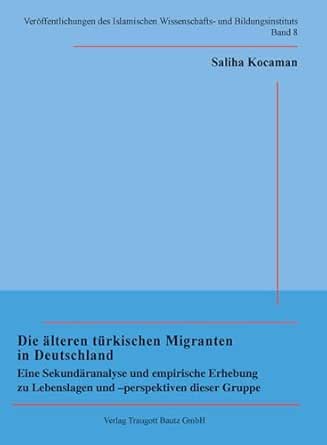 Die älteren türkischen Migranten in Deutschland: Eine Sekundäranalyse und empirische Erhebung zu Lebenslagen und -perspektiven dieser Gruppe (German Edition) book cover