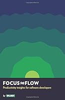 Focus and Flow: Productivity insights for software developers 1695638891 Book Cover