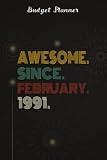 Budget Planner :Awesome Since February 1991 31 Years Old 31st Birthday Gift: Gifts for Sister:Finance Daily, Monthly & Weekly Budget Planner Expense ... Debt Tracker For paying, Paycheck Bill Tracke