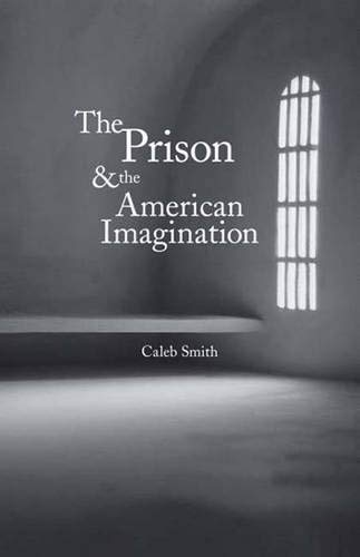 The Prison and the American Imagination (Yale Studies in English)