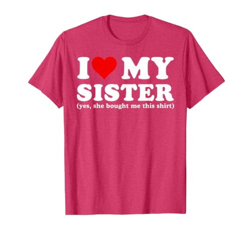 I Love My Sister Yes She Bought Me This T-Shirt, Men, Red Heather, Small