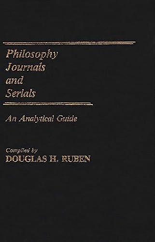 Philosophy Journals and Serials: An Analytical Guide (Annotated Bibliographies of Serials: A Subject Approach)