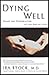 Dying Well: Peace and Possibilities at the End of Life
